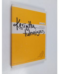Kirjailijan Anne K. Ollila käytetty kirja Kerrottu tulevaisuus : alueet ja nuoret, menestys ja marginaalit