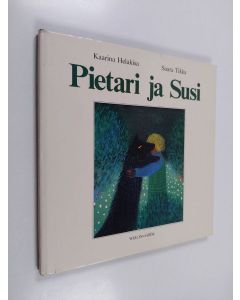 Kirjailijan Kaarina Helakisa & Saara Tikka käytetty kirja Pietari ja Susi : tarina eräästä lapsesta monille aikuisille ja lapsille