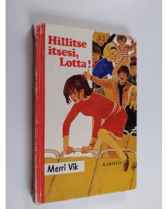 Kirjailijan Merri Vik käytetty kirja Hillitse itsesi, Lotta!