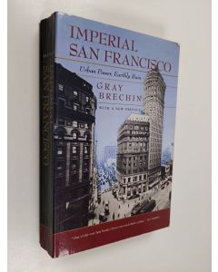 Kirjailijan Gray Brechin käytetty kirja Imperial San Francisco - Urban Power, Earthly Ruin