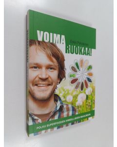 Kirjailijan Erkki Palviainen käytetty kirja Voimaruokaa! : polku superfoodien ihmeelliseen maailmaan