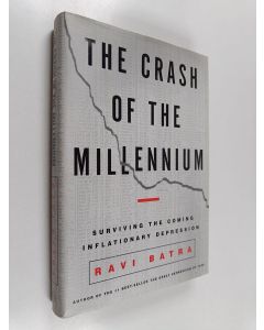 Kirjailijan Ravi Batra käytetty kirja The Crash of the Millennium - Surviving the Coming Inflationary Depression