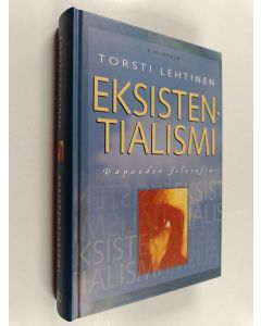 Kirjailijan Torsti Lehtinen käytetty kirja Eksistentialismi : vapauden filosofia
