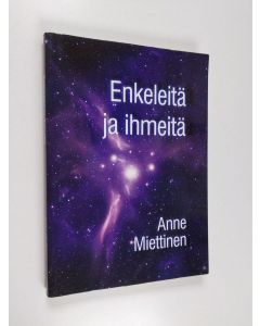 Kirjailijan Anne Miettinen käytetty kirja Enkeleitä ja ihmeitä : Anne Miettisen enkelikirja laajennettuna ja kokonaan uudistettuna