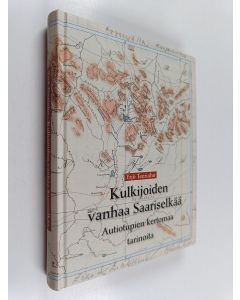 Kirjailijan Yrjö Teeriaho käytetty kirja Kulkijoiden vanhaa Saariselkää : autiotupien kertomaa, tarinoita