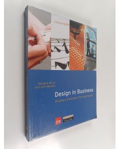 Kirjailijan J. R. Bessant & Margaret Bruce käytetty kirja Design in Business - Strategic Innovation Through Design