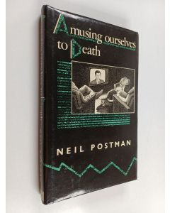 Kirjailijan Neil Postman käytetty kirja Amusing ourselves to death : public discourse in the age of show business