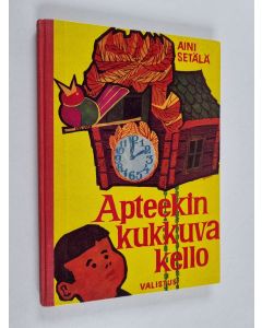 Kirjailijan Aini Setälä käytetty kirja Apteekin kukkuva kello sekä muita kertomuksia ja satuja