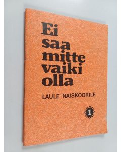käytetty teos Ei saa mitte vaiki olla : Laule naiskoorile 1
