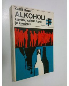 Kirjailijan Kettil Bruun käytetty kirja Alkoholi : käyttö, vaikutukset ja kontrolli : sosiologinen pohjoismainen tarkastelu