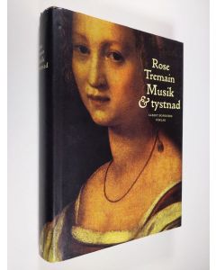 Kirjailijan Rose Tremain käytetty kirja Musik & tystnad - Musik och tystnad