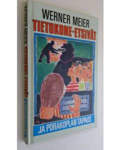 Kirjailijan Werner Meier käytetty kirja Tietokone-etsivät ja porakoplan tapaus