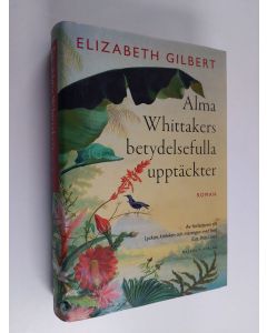 Kirjailijan Elizabeth Gilbert käytetty kirja Alma Whittakers betydelsefulla upptäckter