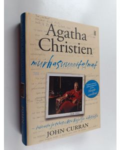 Kirjailijan John Curran käytetty kirja Agatha Christien murhasuunnitelmat : tarinoita ja salaisuuksia kirjailijan arkistoista (ERINOMAINEN)