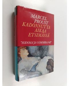 Kirjailijan Marcel Proust käytetty kirja Kadonnutta aikaa etsimässä 7 : Sodoma ja Gomorra I-II