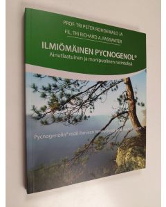Kirjailijan Richard A. Passwater & Peter Rohdewald käytetty kirja Ilmiömäinen Pycnogenol : Ainutlaatuinen ja monipuolinen ravintolisä