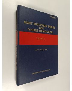 käytetty kirja Sight reduction tables for marine navigation, Vol. 4 : Latitudes 45°- 60°, inclusive