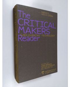 käytetty kirja The critical makers reader (un)learning technology - Critical makers reader: unlearning technology