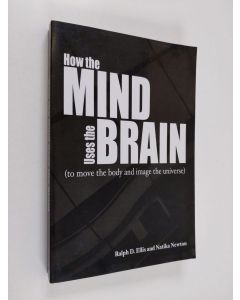 Kirjailijan Ralph D. Ellis & Natika Newton käytetty kirja How the Mind Uses the Brain - (to Move the Body and Image the Universe) (ERINOMAINEN)