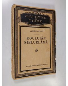 Kirjailijan Albert Lilius käytetty kirja Kouluiän sielunelämä : nykyaikaisten tutkimuksten mukaan