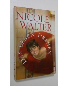 Kirjailijan Nicole Walter käytetty kirja Das Leben drehen : Roman