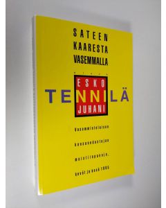 Kirjailijan Esko-Juhani Tennilä käytetty kirja Sateenkaaresta vasemmalle : vasemmistolaisen kansanedustajan muistiinpanoja : kevät ja kesä 1995