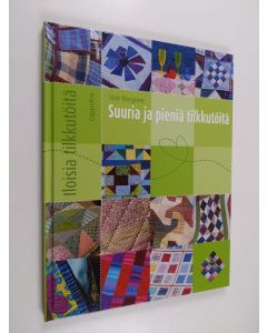 Kirjailijan Lise Bergene käytetty kirja Suuria ja pieniä tilkkutöitä