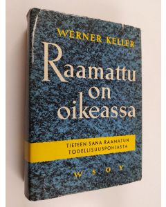 Kirjailijan Werner Keller käytetty kirja Raamattu on oikeassa