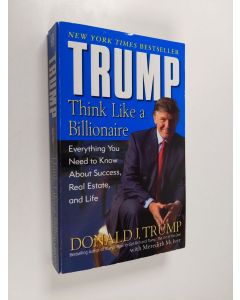 Kirjailijan Donald Trump käytetty kirja Trump : think like a billionaire : everything you need to know about success, real estate, and life