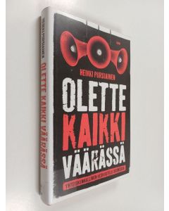 Kirjailijan Heikki Pursiainen käytetty kirja Olette kaikki väärässä : yhteiskunnallinen keskustelu Suomessa - Yhteiskunnallinen keskustelu Suomessa