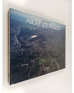 Kirjailijan Robert Cameron käytetty kirja Above Los Angeles : a new collection of historical and original aerial photographs of Los Angeles