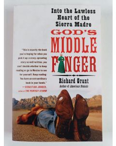 Kirjailijan Richard Grant uusi kirja God's Middle Finger - Into the Lawless Heart of the Sierra Madre