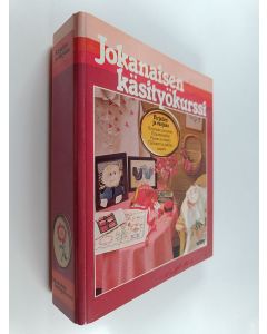 käytetty teos Jokanaisen käsityökurssi : Kirjailen ja värjään ; kirjonnan perusteet ; kirjontamalleja ; painan ja värjään ; tilkkutyöt ja päällikeompelu