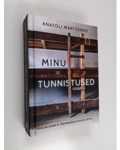 Kirjailijan Anatoli Martshenko käytetty kirja Minu tunnistused - Stalini surm ei tähendanud gulagi lõppu