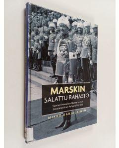 Kirjailijan Mikko Karjalainen käytetty kirja Marskin salattu rahasto : Suomen marsalkka Mannerheimin Sotatieteellinen Rahasto 1937-2012