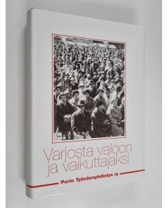 Kirjailijan Aarne Seppälä käytetty kirja Varjosta valoon ja vaikuttajaksi : työväenliikkeen nousu suomalaisessa yhteiskunnassa : Porin työväenyhdistys ry 1887-2005