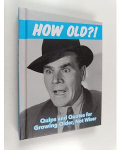 käytetty kirja How Old?! - Quips and Quotes for Those Growing Older, Not Wiser