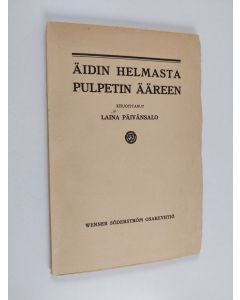 Kirjailijan Laina Päivänsalo käytetty kirja Äidin helmoista pulpetin ääreen