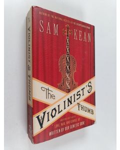 Kirjailijan Sam Kean käytetty kirja The violinist's thumb : and other lost tales of love, war, and genius, as written by our genetic code