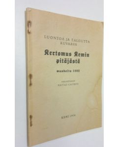 Kirjailijan Matthias Castren käytetty kirja Luontoa ja taloutta kuvaava kertomus Kemin pitäjästä vuodelta 1802