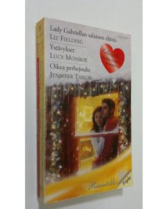 käytetty kirja Fielding, Liz: Lady Gabriellan salainen elämä / Monroe, Lucy: Ystävykset / Taylor Jennifer: Oikea perhejoulu