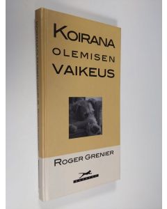 Kirjailijan Roger Grenier käytetty kirja Koirana olemisen vaikeus