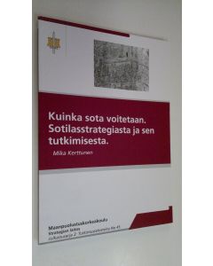 Kirjailijan Mika Kerttunen käytetty kirja Kuinka sota voitetaan : sotilasstrategiasta ja sen tutkimisesta