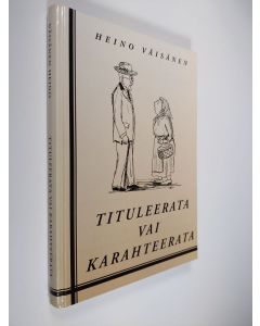 Kirjailijan Heino Väisänen käytetty kirja Tituleerata vai karahteerata