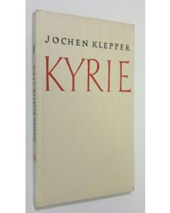 Kirjailijan Jochen Klepper käytetty kirja Kyrie : Geistliche Lieder