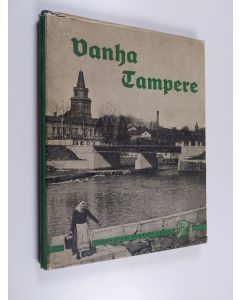 Kirjailijan Uuno Sinisalo käytetty kirja Vanha Tampere : kuvateos hävinneestä ja muuttuneesta kaupungista