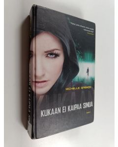 Kirjailijan Michelle Gagnon käytetty kirja Kukaan ei kaipaa sinua