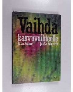 Kirjailijan Jussi Autere käytetty kirja Vaihda kasvuvaihteelle