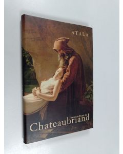 Kirjailijan Francois Rene de Chateaubriand käytetty kirja Atala (ERINOMAINEN)