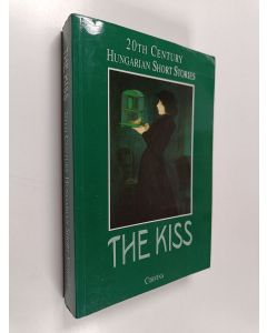 Kirjailijan Istvan Bart käytetty kirja The kiss : 20th century hungarian short stories